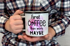 First Coffee Then Work Maybe I Funny Office Coffee Quotes Mug PNG Sublimation