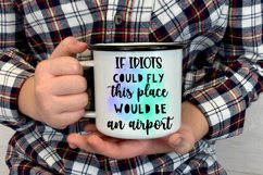 If Idiots Could Fly This Place Would Be an Airport I Funny Office Coffee Quotes Mug PNG Sublimation