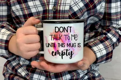 Don't Talk to Me Until This Mug is Empty I Funny Office Coffee Quotes Mug PNG Sublimation