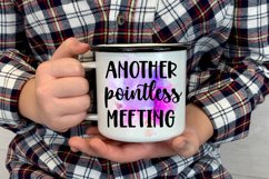 Another Pointless Meeting  I Funny Office Coffee Quotes Mug Sublimation