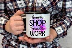 Born to Shop Forced to Work I Funny Office Coffee Quotes Mug PNG Sublimation