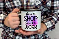 Born to Shop Forced to Work I Funny Office Coffee Quotes Mug PNG Sublimation