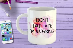 Don't Talk to Me I'm Working  I Funny Office Coffee Quotes Mug PNG Sublimation