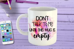 Don't Talk to Me Until This Mug is Empty I Funny Office Coffee Quotes Mug PNG Sublimation