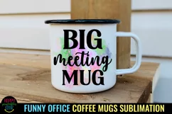 Big Meeting Mug I Funny Office Coffee Quotes Mug Sublimation