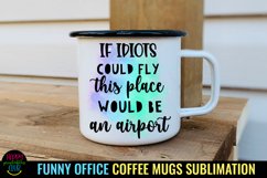 If Idiots Could Fly This Place Would Be an Airport I Funny Office Coffee Quotes Mug PNG Sublimation