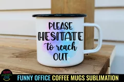Please Hesitate to Reach Out  I Funny Office Coffee Quotes Mug PNG Sublimation