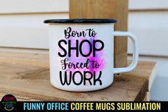 Born to Shop Forced to Work I Funny Office Coffee Quotes Mug PNG Sublimation