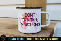 Don't Talk to Me I'm Working  I Funny Office Coffee Quotes Mug PNG Sublimation