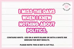 Funny Political Sublimation Designs I Miss The Days When I Knew Nothing About Politics