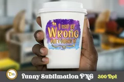 Funny Quote Sublimation PNG-I May Be Wrong But I Doubt It Product Image 2