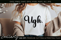 Funny Quote SVG UGH Funny Sarcastic T-shirt Mug Design Product Image 1