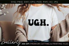 Funny Quote SVG UGH Funny Sarcastic T-shirt Mug Design Product Image 1