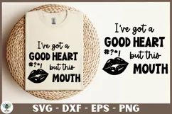 Ive Got A Good Heart But This Mouth SVG being shown on a cream colored t-shirt