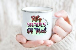 Fifty Shades of Tired I Sarcastic Quotes Sublimation I Funny Quotes