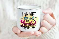 I'm Not Weird I'm Limited Edition I Sarcastic Quotes Sublimation I Funny Quotes