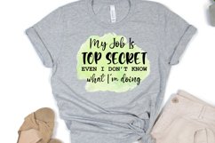 My Job Is Top Secret Even I Don't Know What I'm Doing I Sarcastic Quotes Sublimation I Funny Quotes