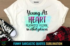 Young At Heart Slightly Older In Other Places I Sarcastic Quotes Sublimation I Funny Quotes