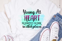 Young At Heart Slightly Older In Other Places I Sarcastic Quotes Sublimation I Funny Quotes