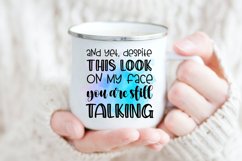 And Yet Despite This Look On My Face You Are Still Talking I Sarcastic Quotes Sublimation I Funny Quotes