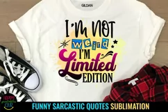 I'm Not Weird I'm Limited Edition I Sarcastic Quotes Sublimation I Funny Quotes