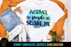 Normal People Scare Me I Funny Sarcastic Quotes Sublimation