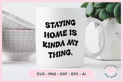 SVG Design with the quote Staying Home Is Kinda My Thing On A Mug