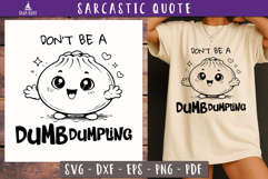 Funny Sarcastic Quote Dont Be a DUMB DUMPLING SVG