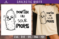 Funny Sarcastic Quote Dont Be a Sour Pickle SVG
