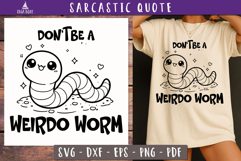 Funny Sarcastic Quote Dont Be a Weirdo Worm SVG