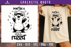 Funny Sarcastic Quote Feral Ferret SVG