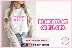 Funny Sublimation Design Be Nice To Me Or Ill Cry PNG file