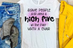 Some People Just Need A High Five In the Face With a Chair I Sarcastic Quotes Sublimation I Funny Quotes