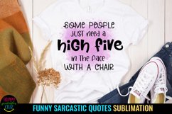 Some People Just Need A High Five In the Face With a Chair I Sarcastic Quotes Sublimation I Funny Quotes