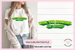 Funny Sublimation Design Wow The Economy Am I Right Funny Economic Slogan