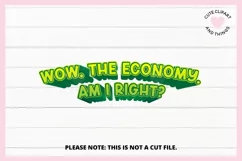 Funny Sublimation Design Wow The Economy Am I Right Funny Economic Slogan
