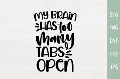 My Brain Has Too Many Tabs Open - Funny Quote SVG Product Image 2