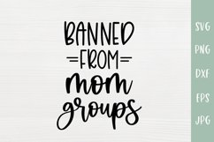 Banned From Mom Groups - Sarcastic SVG - Funny Mom SVG Product Image 2