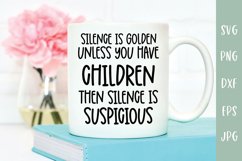 Silence Is Golden Unless You Have Children - Sarcastic SVG Product Image 1