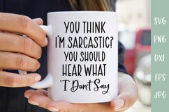 You Should Hear What I Don’t Say - Sarcastic SVG Product Image 1
