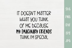 My Imaginary Friends Think I'm Special - Sarcastic SVG Product Image 2
