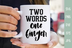 Two Words One Finger - Sarcastic SVG Product Image 1