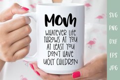 Mom At Least You Don't Have Ugly Children - Sarcastic SVG Product Image 1