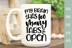 My Brain Has Too Many Tabs Open - Funny Quote SVG Product Image 1