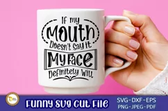 Funny SVG Cut File-If My Mouth Doesn't Say it My Face Will Product Image 2