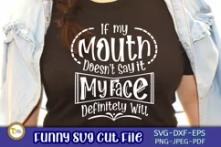 Funny SVG Cut File-If My Mouth Doesn't Say it My Face Will Product Image 1