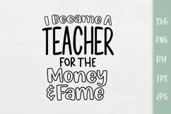 Became A Teacher For The Money and Fame - Funny Teacher SVG Product Image 2
