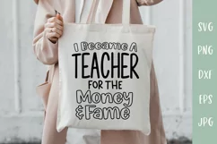 Became A Teacher For The Money and Fame - Funny Teacher SVG Product Image 1