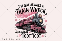 Funny Train Wreck PNG, I'm Not Always A Train Wreck Just Product Image 1