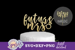 Future Mrs Cake Topper SVG, DXF and PNG files| Bachelorette Product Image 1